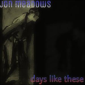 ดาวน์โหลดและฟังเพลง Days Like These พร้อมเนื้อเพลงจาก Jon Meadows