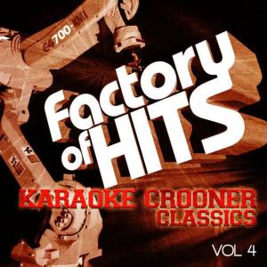 อัลบัม Factory of Hits - Karaoke Crooner Classics, Vol. 4 ศิลปิน The Karaoke A-Team