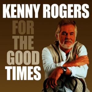 ดาวน์โหลดและฟังเพลง For The Good Times พร้อมเนื้อเพลงจาก Kenny Rogers