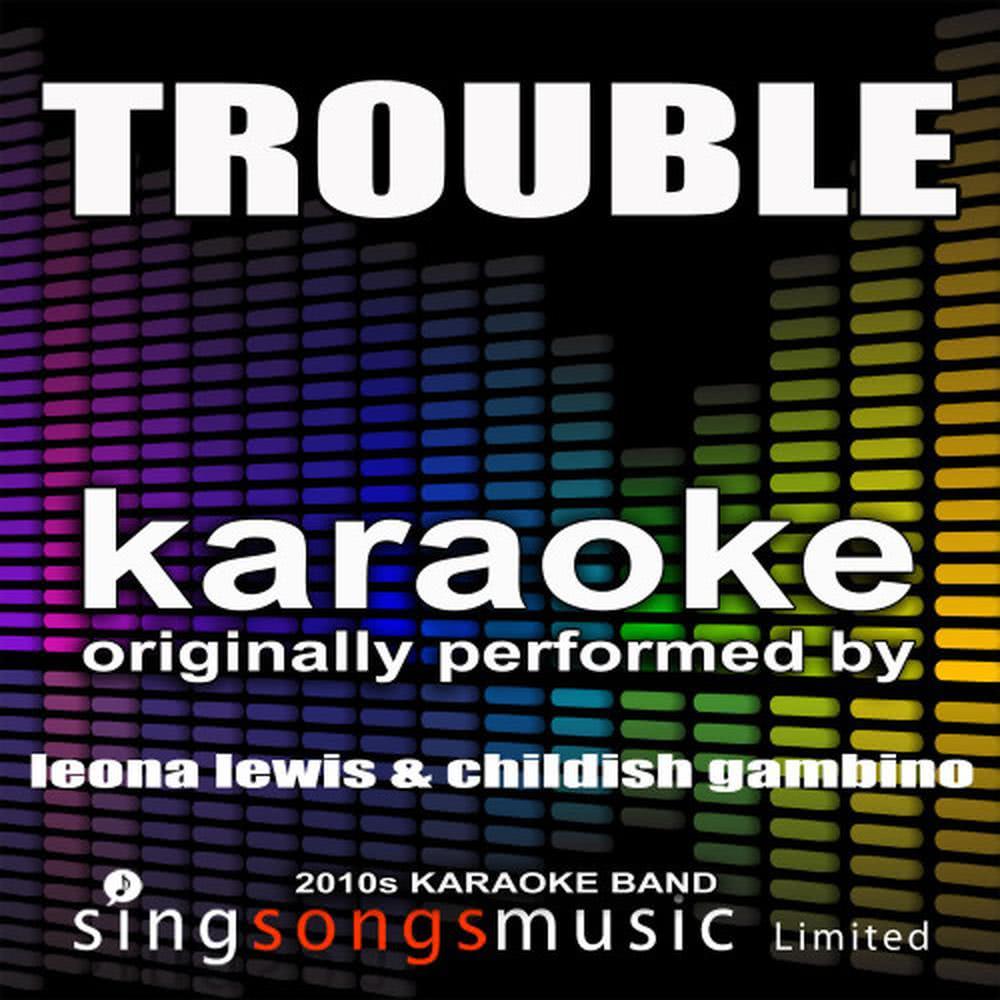 Trouble (Originally Performed By Leona Lewis & Childish Gambino) (Karaoke Audio Version)