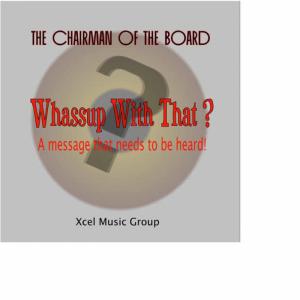 收聽The Chairman Of The Board的Whassup With That?歌詞歌曲