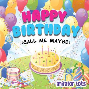 收聽Imitator Tots的Happy Birthday (In the Style of Call Me Maybe)歌詞歌曲