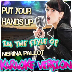 收聽Ameritz - Karaoke的Put Your Hands Up (In the Style of Nerina Pallot) (Karaoke Version)歌詞歌曲