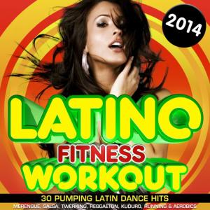 อัลบัม Latino Fitness Workout 2014 - 30 Pumping Latin Dance Hits - Merengue, Salsa, Twerking, Reggaeton, Kuduro, Running & Aerobics ศิลปิน Workout Masters