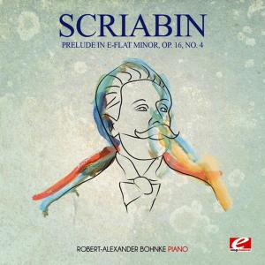 อัลบัม Scriabin: Prelude in E-Flat Minor, Op. 16, No. 4 (Digitally Remastered) ศิลปิน Robert-Alexander Bohnke