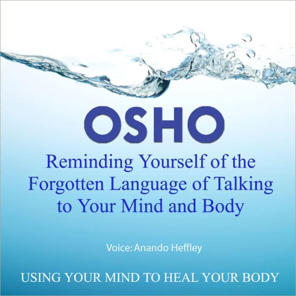 Osho Reminding Yourself of the Forgotten Language of Talking to Your Mind and Body