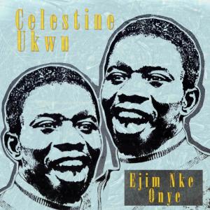 Dengarkan Ejim Nke Onye lagu dari Celestine Ukwu dengan lirik