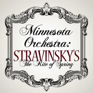 อัลบัม Minnesota Orchestra: Stravinsky's The Rite of Spring ศิลปิน Minnesota Orchestra