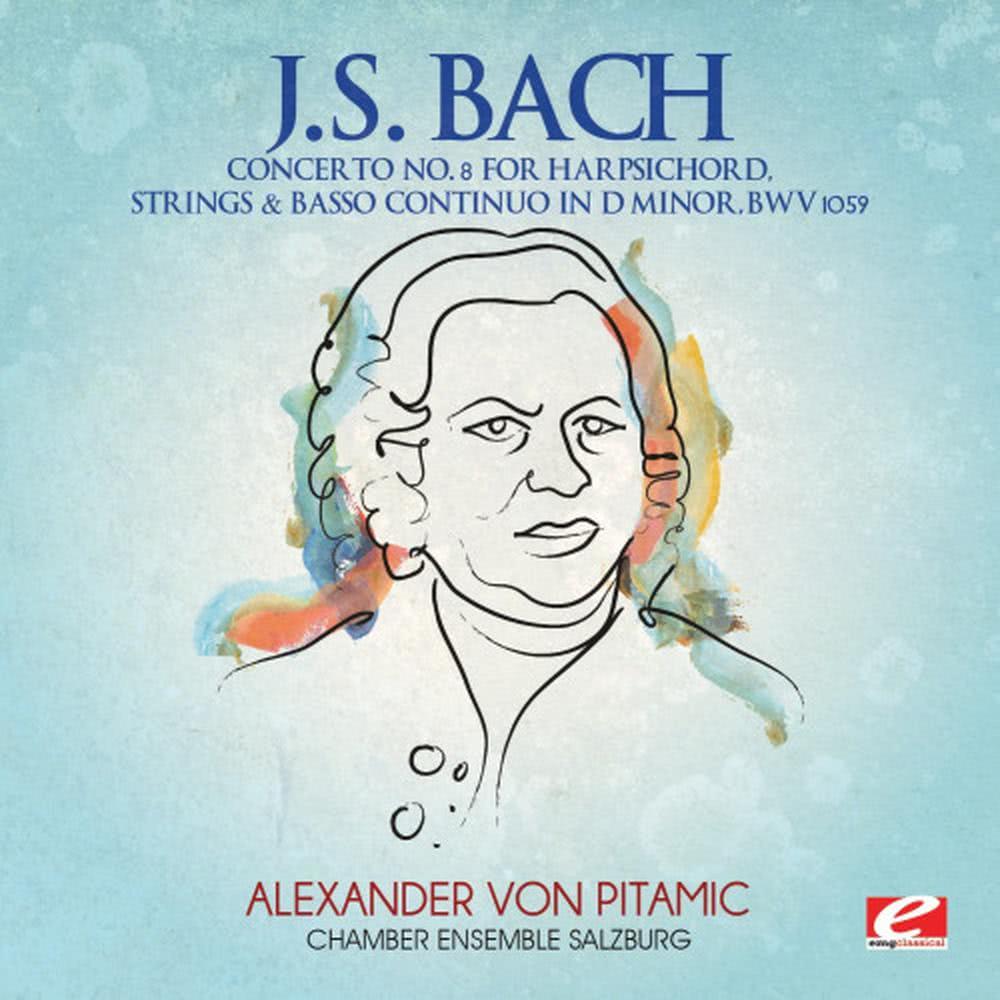Concerto No. 8 for Harpsichord, Strings & Basso Continuo in D Minor, BWV 1059: Presto