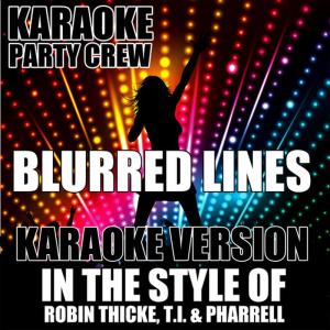 Karaoke Party Crew的專輯Blurred Lines (Karaoke Version) [In the Style of Robin Thicke, T.I. & Pharrell]