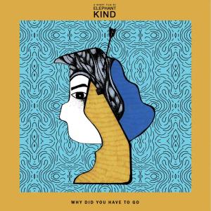 收聽Elephant Kind的Why Did You Have to Go (From "A Short Film by Elephant Kind")歌詞歌曲