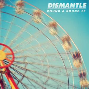ดาวน์โหลดและฟังเพลง Round & Round พร้อมเนื้อเพลงจาก Dismantle