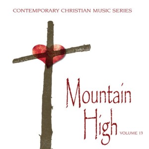 อัลบัม Contemporary Christian Music Series: Mountain High, Vol. 13 ศิลปิน Various Artists