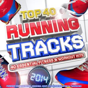 อัลบัม Top 40 Running Tracks 2014 - 40 Essential Fitness & Workout Hits - Perfect for Exercise, Jogging, Keep Fit, Spinning, Gym & Twerking ศิลปิน Workout Masters