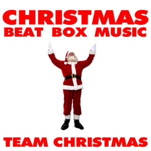 อัลบัม Christmas Beat Box Music ศิลปิน Team Christmas