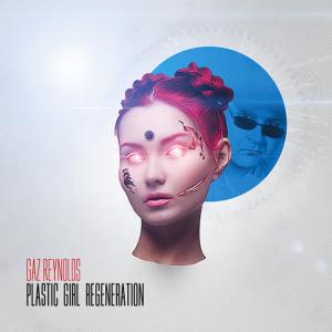 ดาวน์โหลดและฟังเพลง Plastic Girl Regeneration [Regeneration Radio Mix] (Regeneration Radio Mix) พร้อมเนื้อเพลงจาก Gaz Reynolds