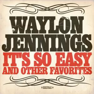 ดาวน์โหลดและฟังเพลง It's So Easy พร้อมเนื้อเพลงจาก Waylon Jennings