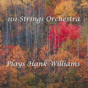 อัลบัม Plays Hank Williams ศิลปิน 101 Strings Orchestra