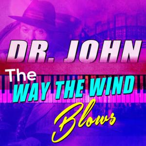 อัลบัม Dr John - Way the Wind Blows ศิลปิน Dr John