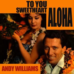收聽Andy Williams的Aloha 'Oe (Original Recording Remastered)歌詞歌曲