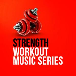 Gym Workout Music Series的專輯Strength Workout Music Series