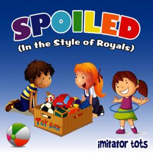 收聽Imitator Tots的Spoiled (Parody of Royals by Lorde)歌詞歌曲