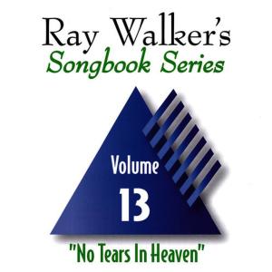 อัลบัม No Tears in Heaven, Vol. 13, Ray Walker's Songbook Series ศิลปิน Ray Walker