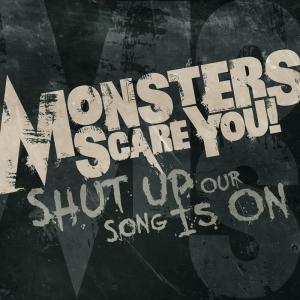 ดาวน์โหลดและฟังเพลง Shut Up, Our Song Is On. พร้อมเนื้อเพลงจาก Monsters Scare You