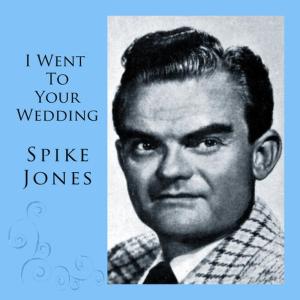 ดาวน์โหลดและฟังเพลง I Went To Your Wedding พร้อมเนื้อเพลงจาก Spike Jones