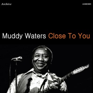 收聽Muddy Waters的Close to You歌詞歌曲