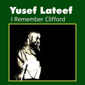 收聽Yusef Lateef的I Remember Clifford歌詞歌曲