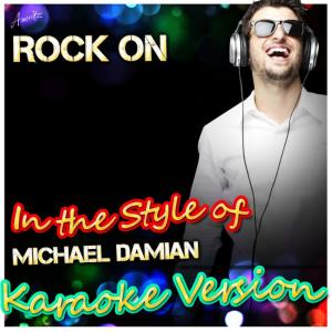 ดาวน์โหลดและฟังเพลง Rock On (In the Style of Michael Damian) (Karaoke Version) พร้อมเนื้อเพลงจาก Ameritz - Karaoke