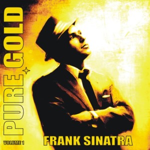 Frank Sinatra的專輯Pure Gold - Frank Sinatra, Vol. 1