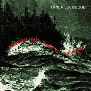 อัลบัม Breaking the Surface ศิลปิน Annea Lockwood