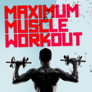 Strength Training Music的專輯Maximum Muscle Workout
