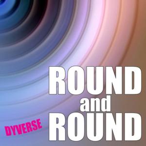 ดาวน์โหลดและฟังเพลง Round and Round (Radio Edit) พร้อมเนื้อเพลงจาก Dyverse
