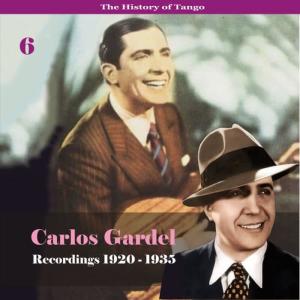 Carlos Gardel的專輯The History of Tango - Carlos Gardel Volume 6 / Recordings 1920 - 1935