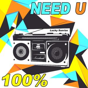 ดาวน์โหลดและฟังเพลง Need U 100% พร้อมเนื้อเพลงจาก Lucky Sunrize