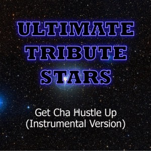 ดาวน์โหลดและฟังเพลง Get Cha Hustle Up (Instrumental Version) พร้อมเนื้อเพลงจาก Ultimate Tribute Stars