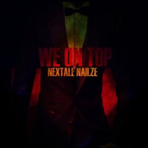 收聽Nextale Nailze的We on Top Digitally Remasterd歌詞歌曲