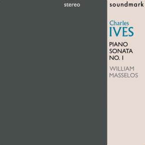 อัลบัม Charles Ives Piano Sonata No. 1: Premiere Stereo Recording ศิลปิน William Masselos