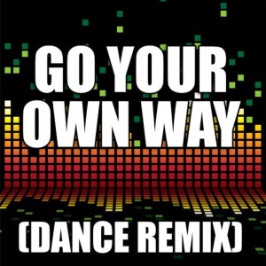ดาวน์โหลดและฟังเพลง Go Your Own Way (Dance Remix) พร้อมเนื้อเพลงจาก Redd Stylez