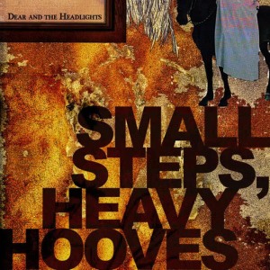 อัลบัม Small Steps, Heavy Hooves ศิลปิน Dear and the Headlights
