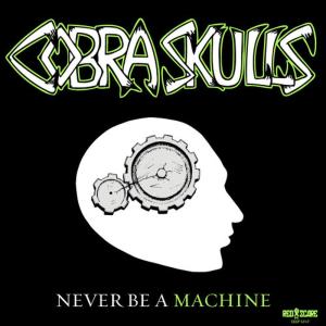 อัลบัม Never Be a Machine ศิลปิน Cobra Skulls