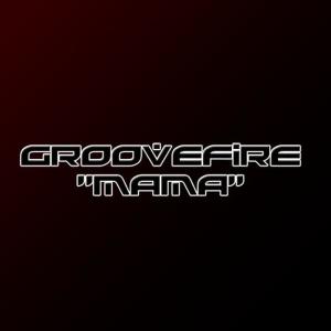 收聽Groovefire的Mama (Original Mix)歌詞歌曲