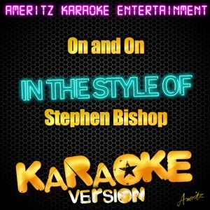 ดาวน์โหลดและฟังเพลง On and On (In the Style of Stephen Bishop) (Karaoke Version) พร้อมเนื้อเพลงจาก Ameritz Karaoke Entertainment