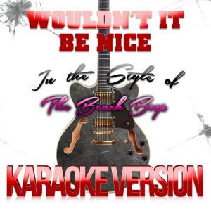 ดาวน์โหลดและฟังเพลง Wouldn't It Be Nice (In the Style of the Beach Boys) (Karaoke Version) พร้อมเนื้อเพลงจาก Karaoke - Ameritz