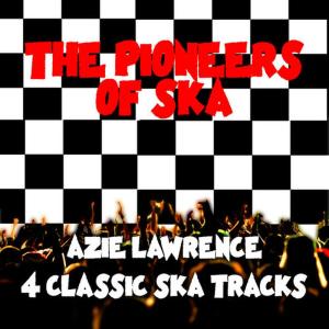 อัลบัม The Pioneers of Ska - 4 Classic Ska Tracks ศิลปิน Azie Lawrence
