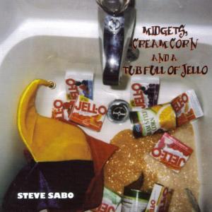 อัลบัม Midgets, Creamcorn and a Tubfull of Jello ศิลปิน Steve Sabo