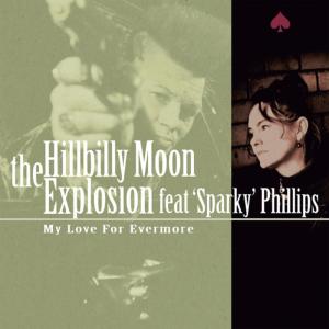 收聽Hillbilly Moon Explosion的My Love for Evermore (feat. Sparky Phillips)歌詞歌曲